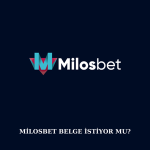 Milosbet belge istiyor mu