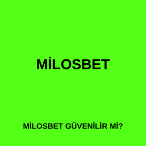 Milosbet güvenilir mi